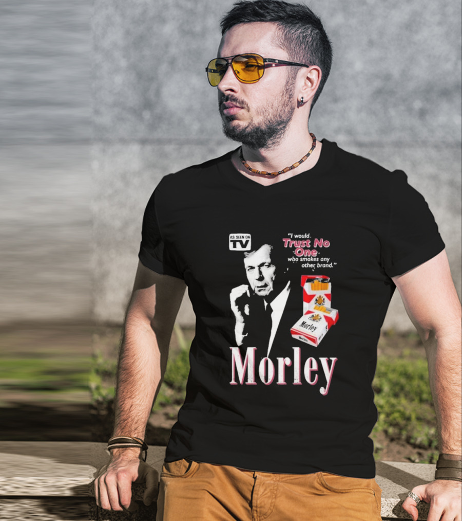 Morley As Seen On TV I Would Trust No One Who Smokes Any Other Brand T-Shirt