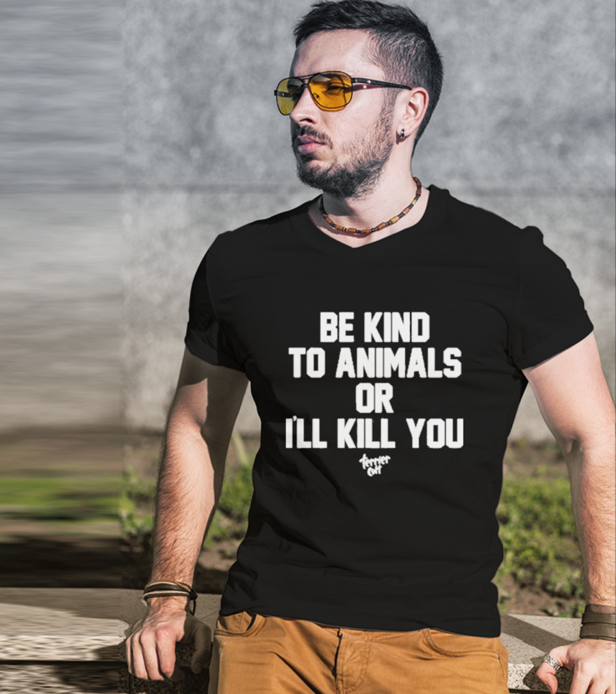 Be Kind To Animals Or I’ll Kill You Terrier Cult T-Shirt