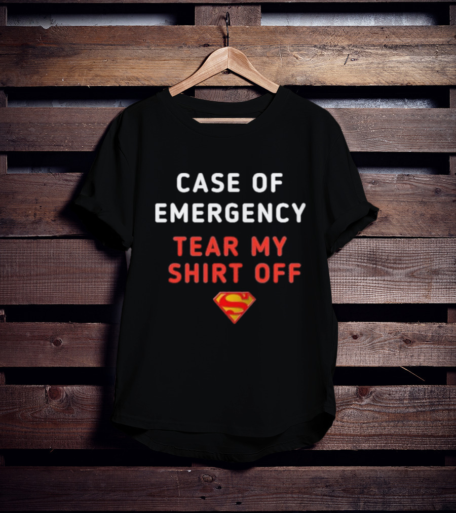Case Of Emergency Tear My Shirt Off Superman T-Shirt