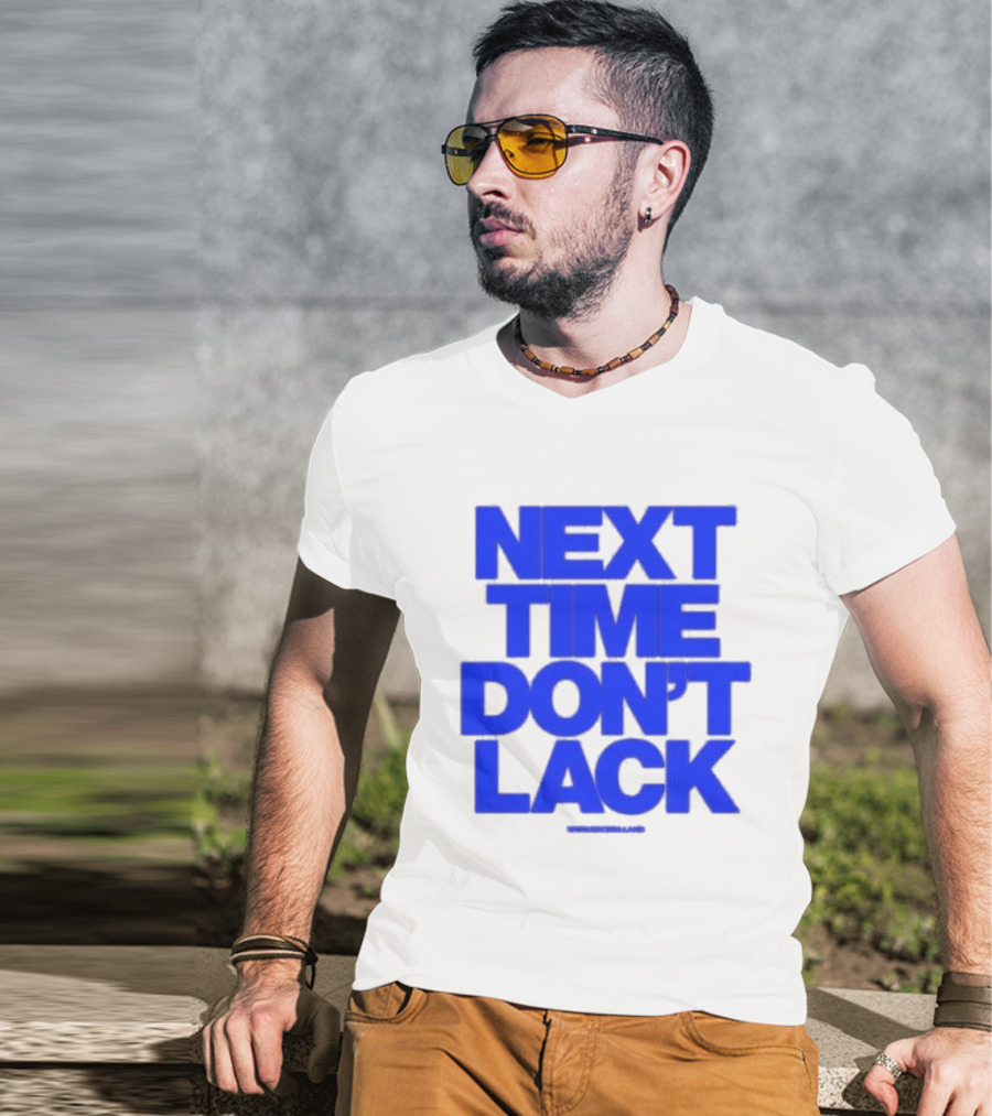 NEXT TIME DON'T LACK Bold Blue Text T-Shirt
