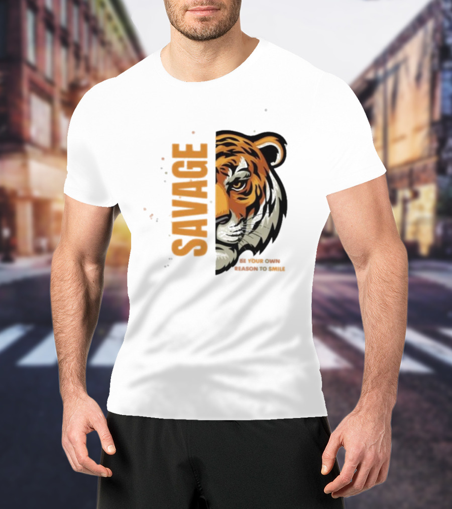 Savage Be Your Own Reason To Smile Tiger Face T-Shirt