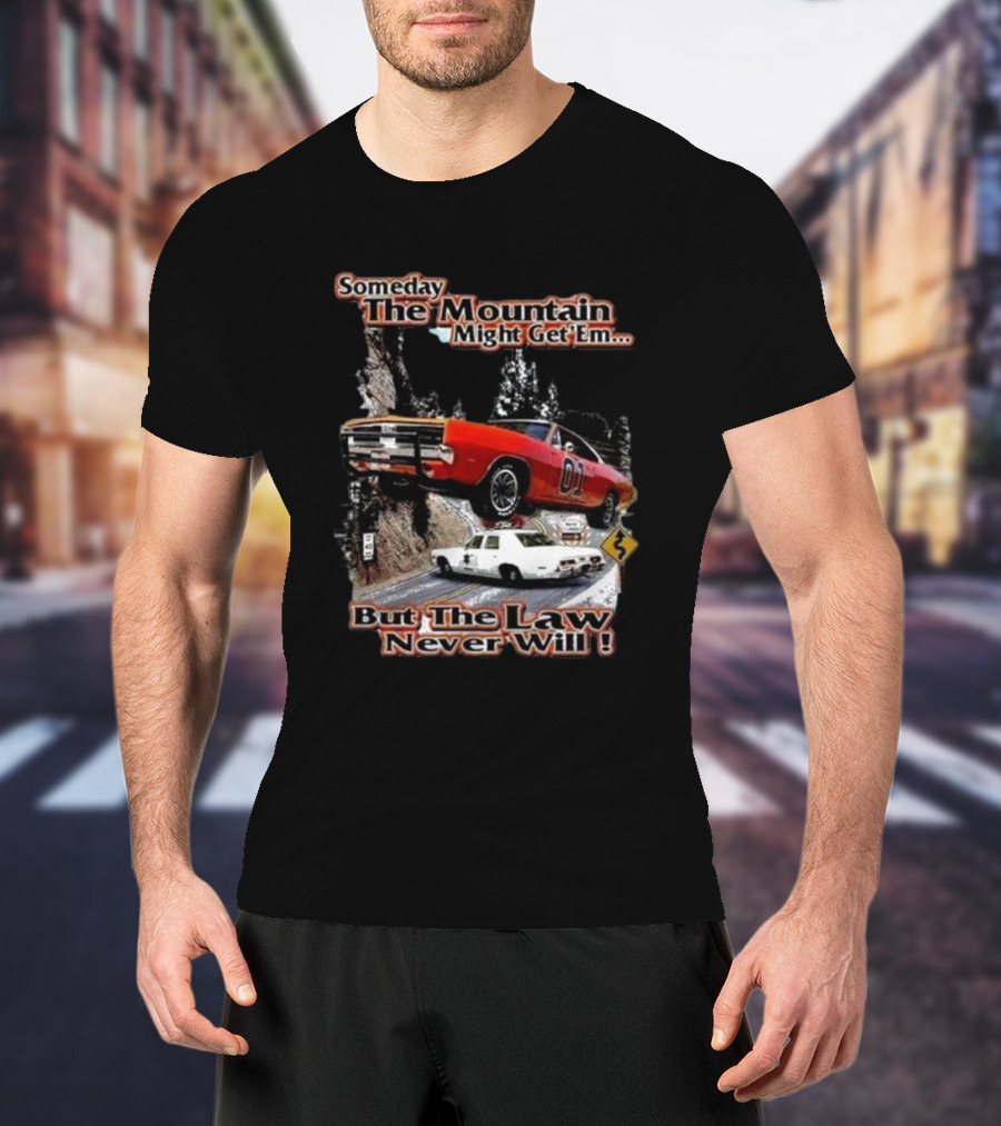 Someday The Mountain Might Get Em But The Law Never Will Dukes Of Hazzard Racing Car Chase T-Shirt