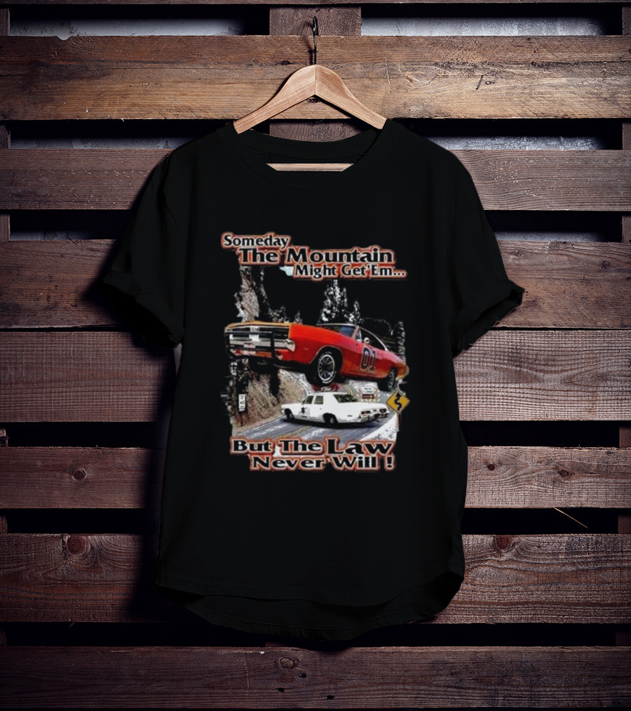 Someday The Mountain Might Get Em But The Law Never Will Dukes Of Hazzard Racing Car Chase T-Shirt