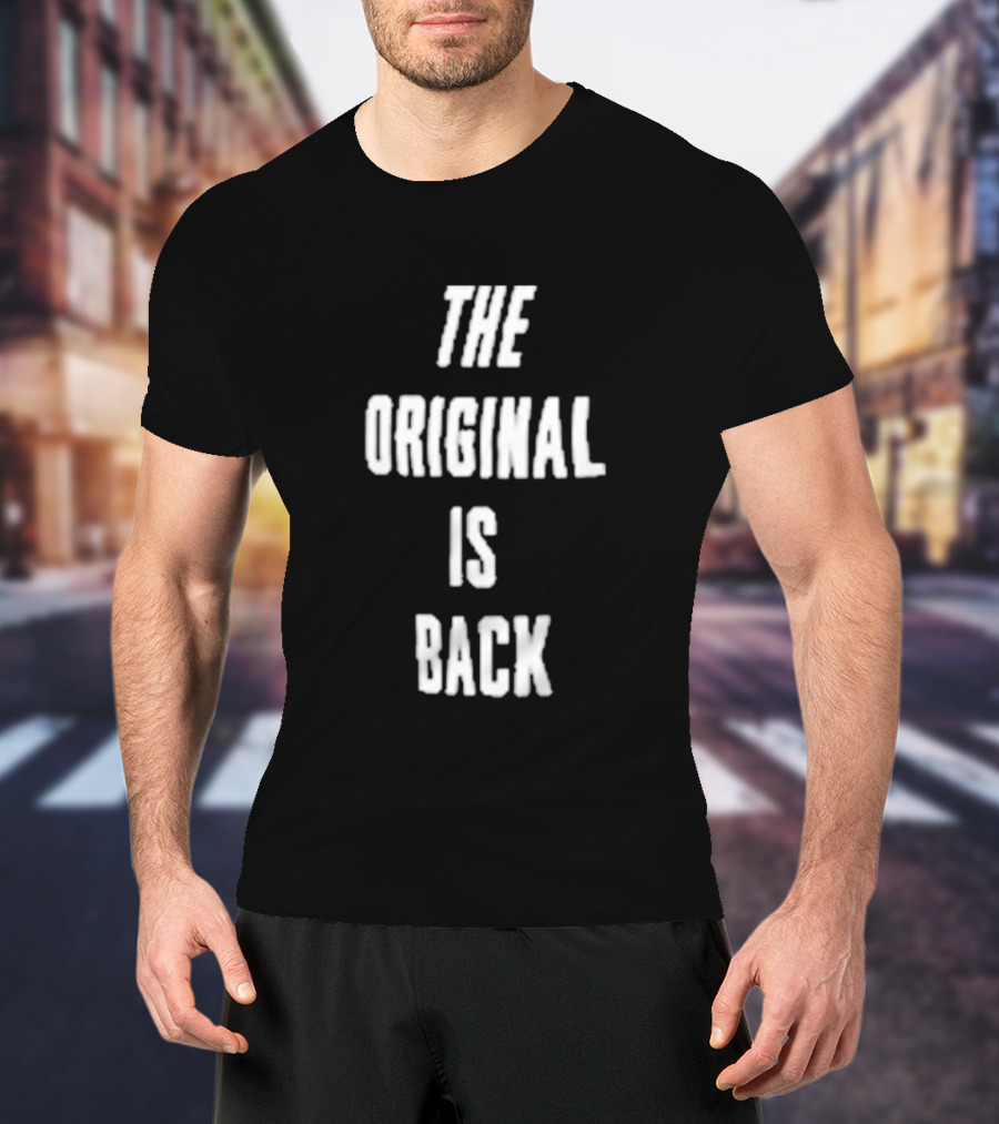 THE ORIGINAL IS BACK T-Shirt