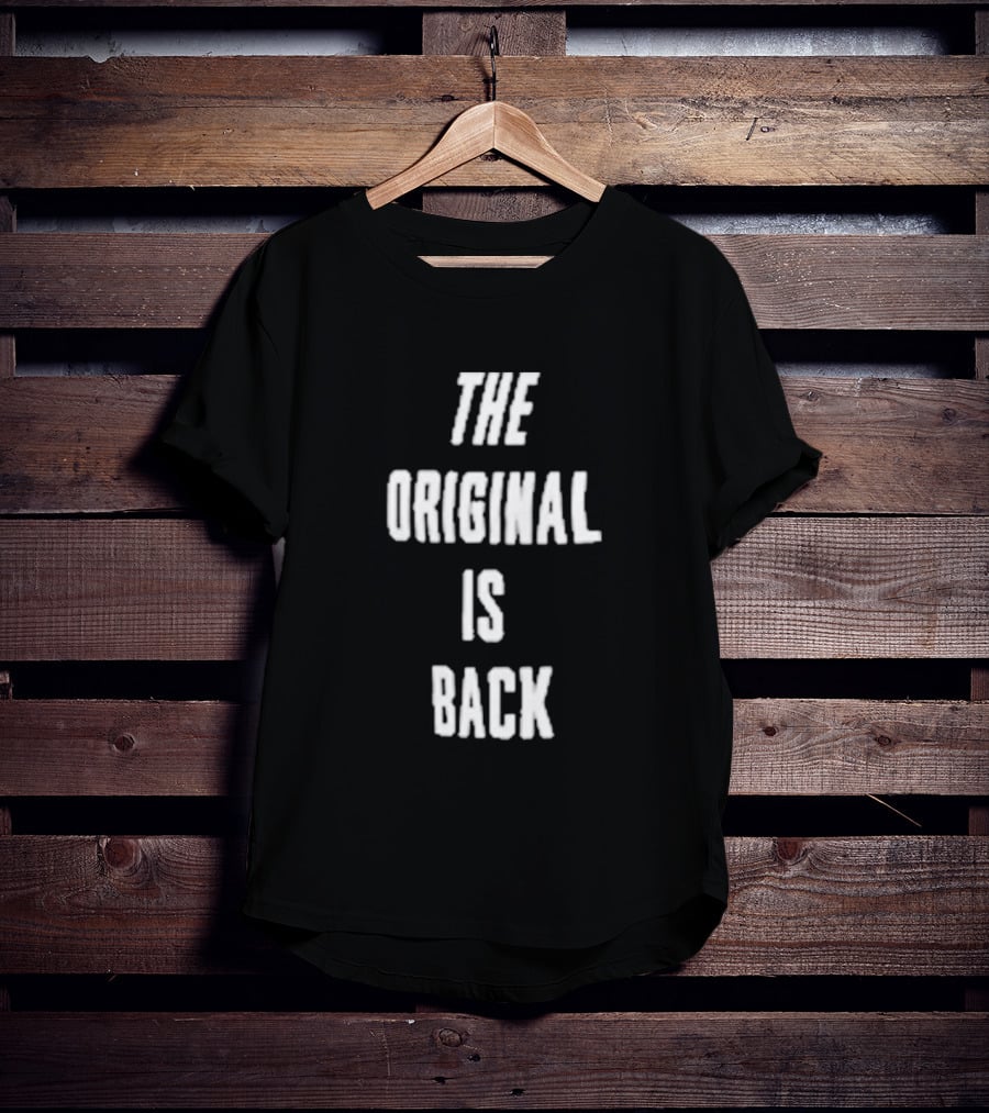 THE ORIGINAL IS BACK T-Shirt