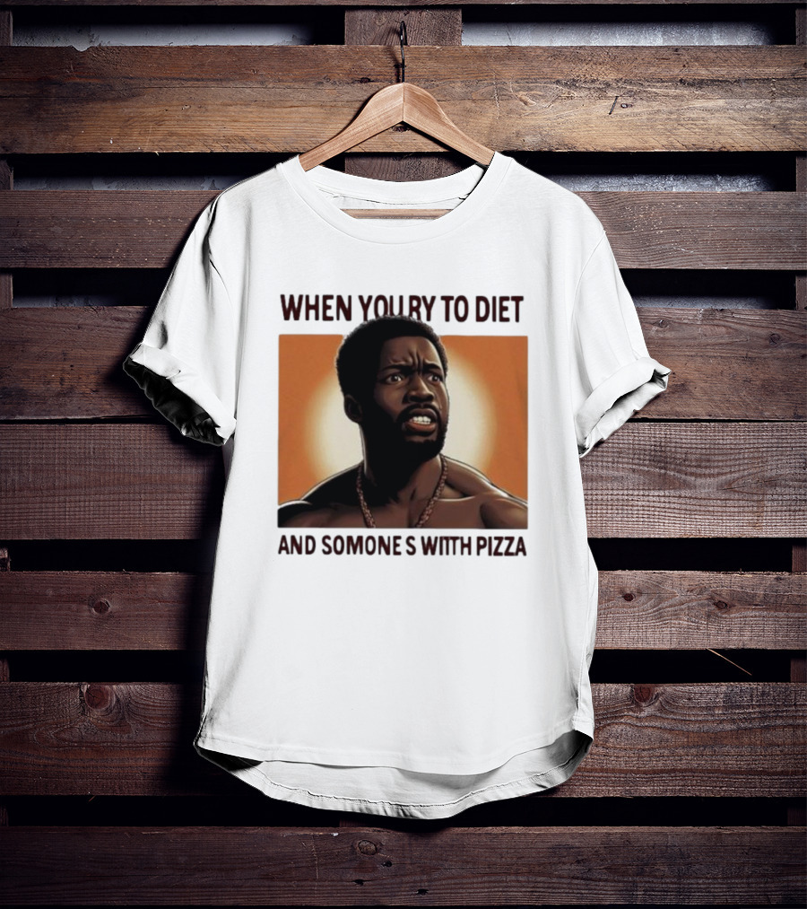 When You Try To Diet And Someone's With Pizza T-Shirt