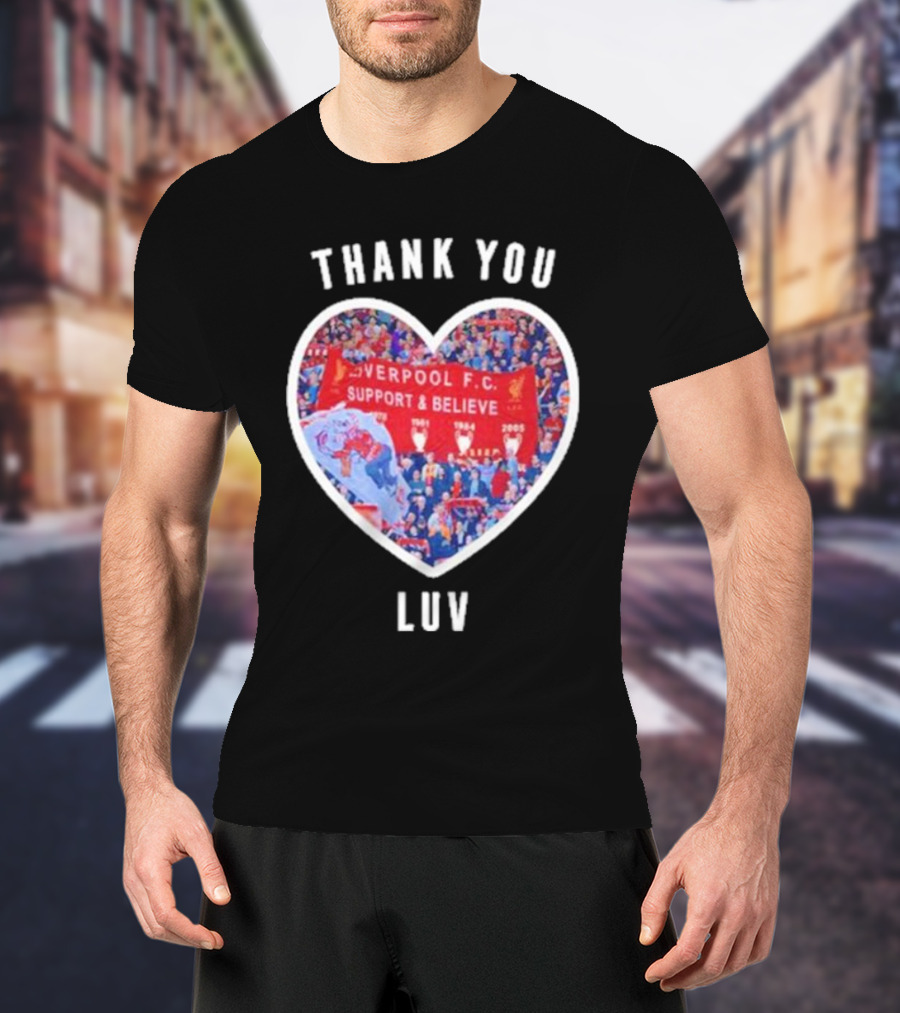Thank You Luv Liverpool F.C. Support And Believe I'll Never Walk Alone Again T-Shirt