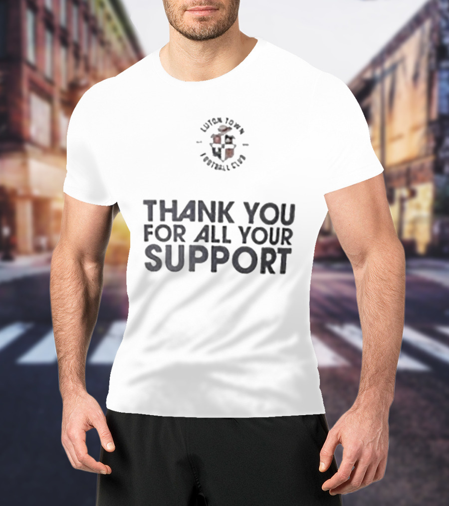 Luton Town Football Club Thank You For All Your Support T-Shirt