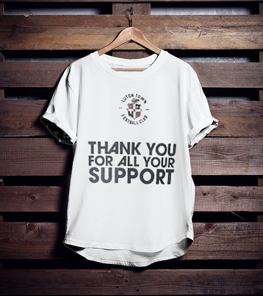 Luton Town Football Club Thank You For All Your Support T-Shirt