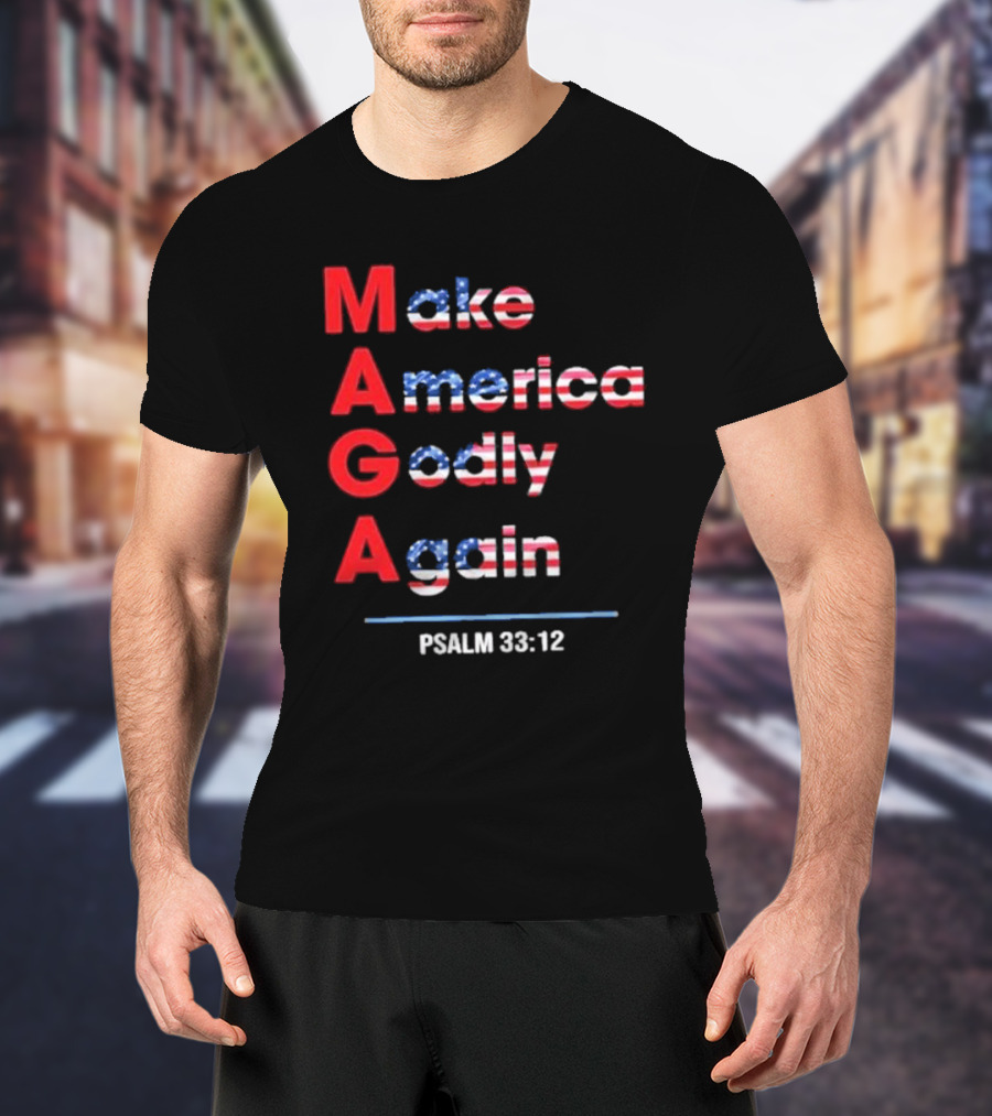 Make America Godly Again Psalm 33:12 USA Flag Faith Believers T-Shirt