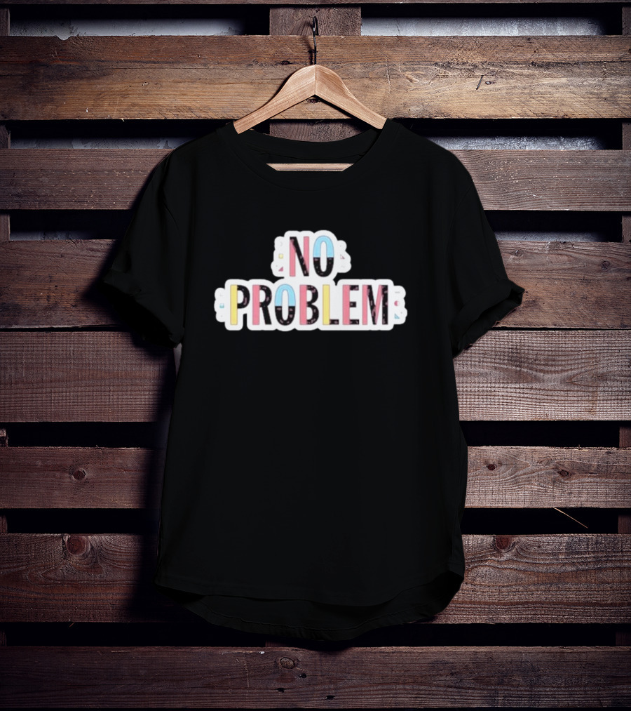 NO PROBLEM Makesomenoisedo T-Shirt
