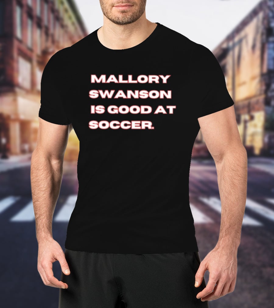 Mallory Swanson Is Good At Soccer T-Shirt
