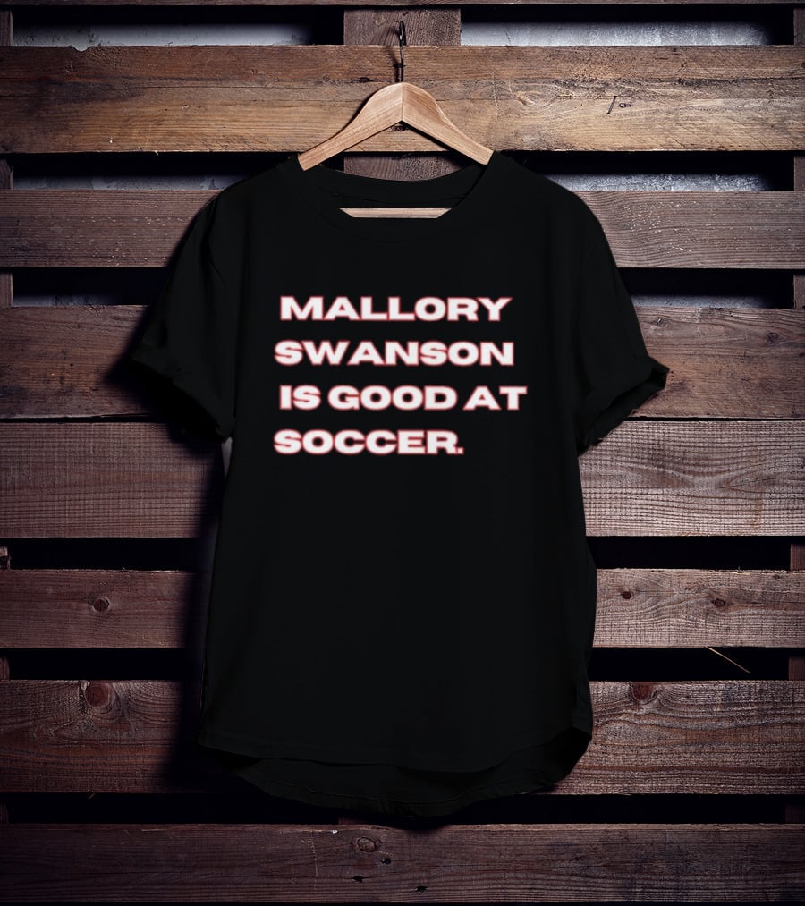 Mallory Swanson Is Good At Soccer T-Shirt