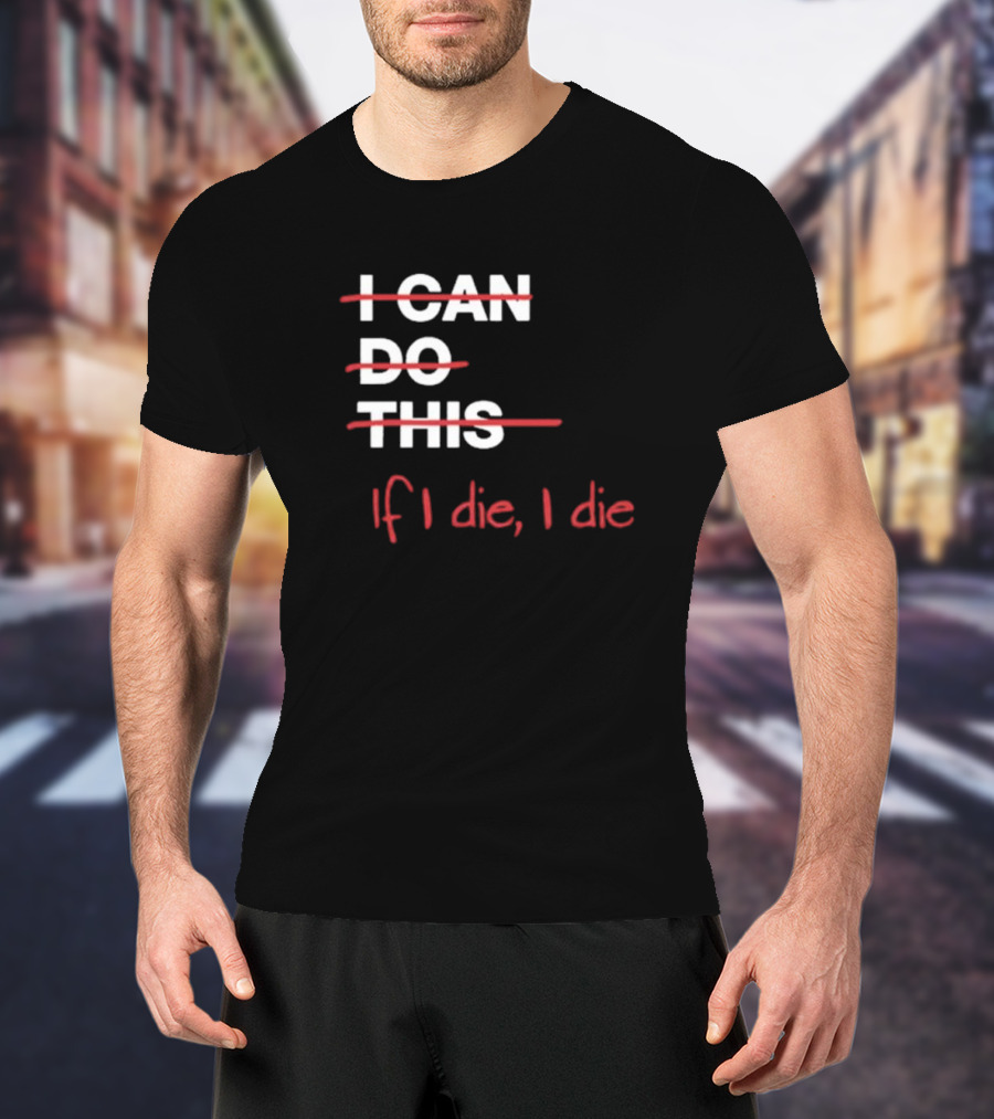Ironpanda I Can Do This If I Die I Die Strikethrough Text Red Black Humor T-Shirt