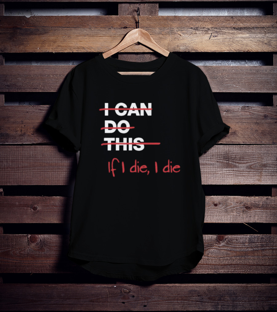 Ironpanda I Can Do This If I Die I Die Strikethrough Text Red Black Humor T-Shirt