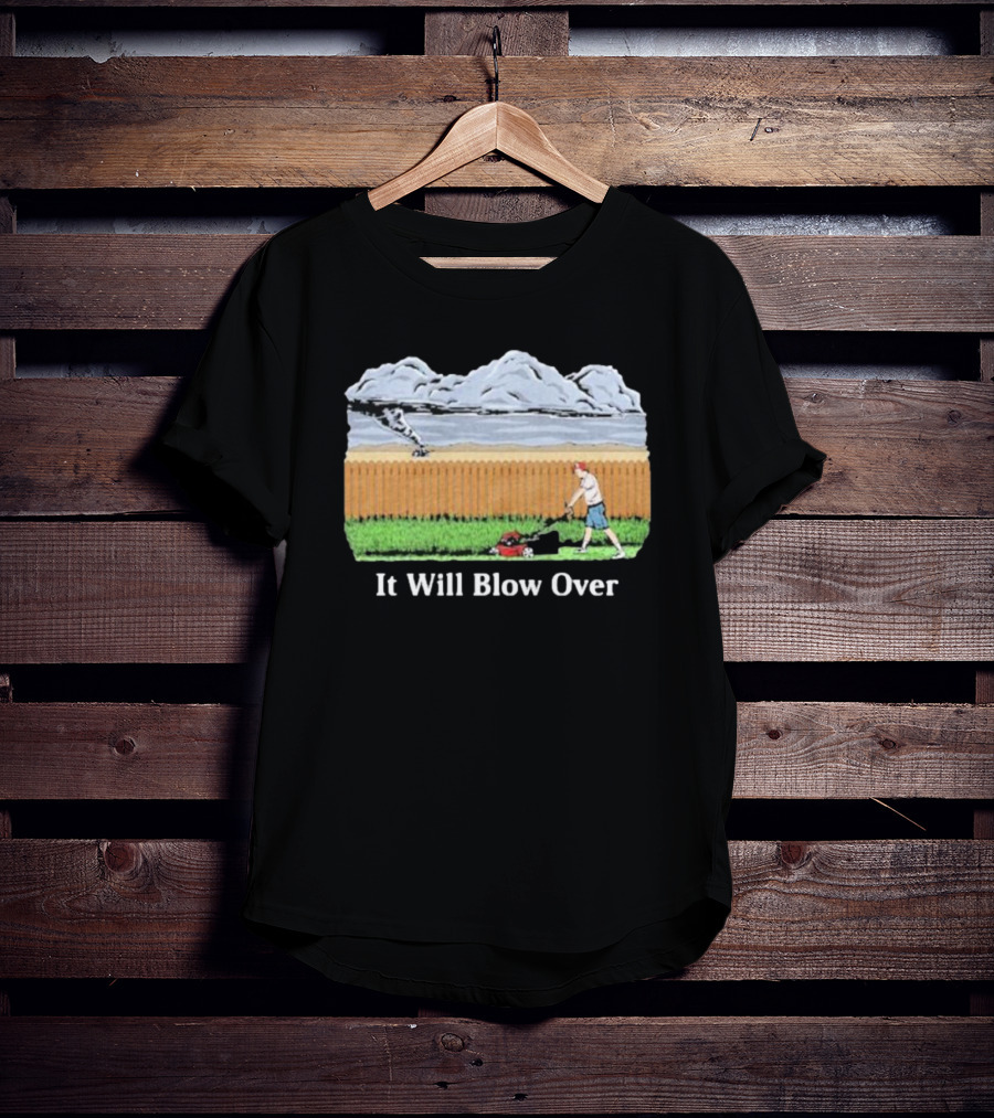 It Will Blow Over Funny Lawn Mowing Tornado Scene T-Shirt