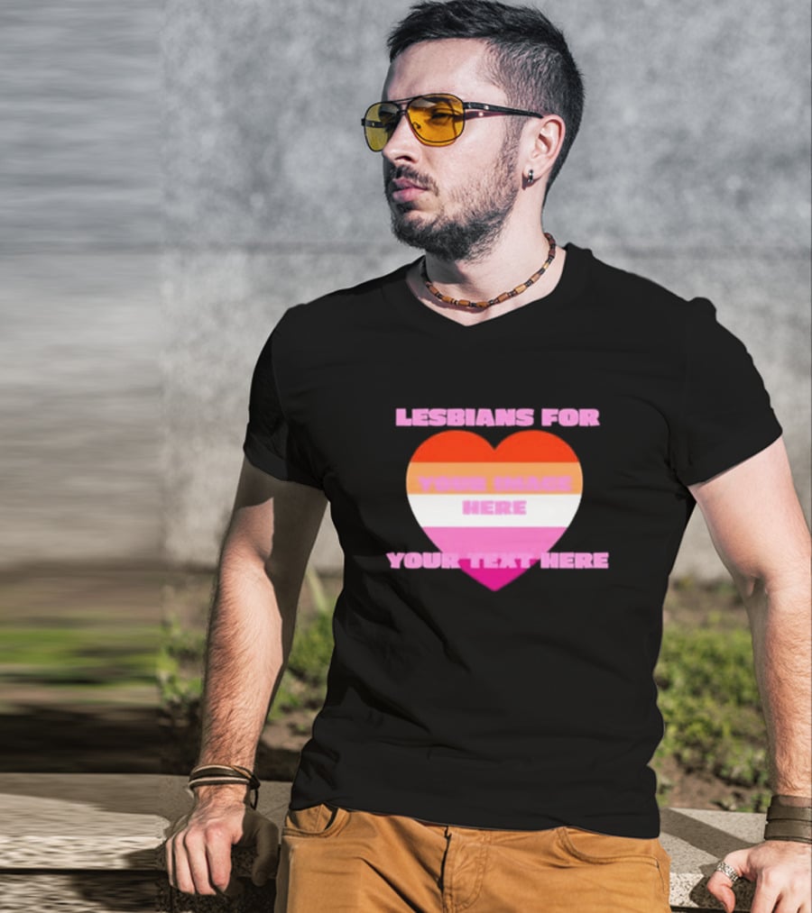 Lesbians For Your Image Here Your Text Here Heart T-Shirt
