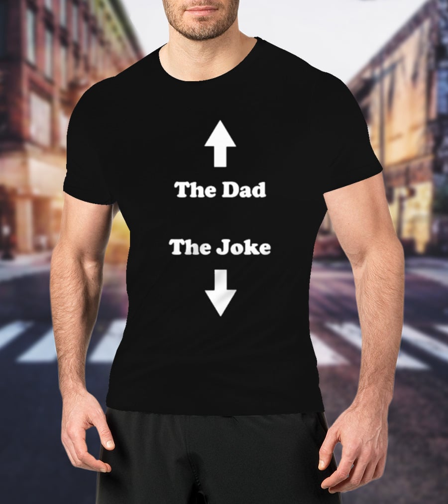 Middle Class Fancy The Dad The Joke Up Down Arrows T-Shirt
