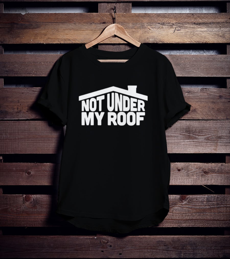 Middleclassfancy Store Not Under My Roof House T-Shirt