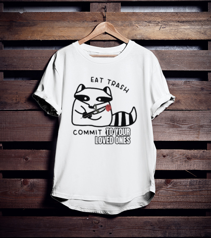Eat Trash Adorable Raccoon Holding Rose Commit To Your Loved Ones T-Shirt