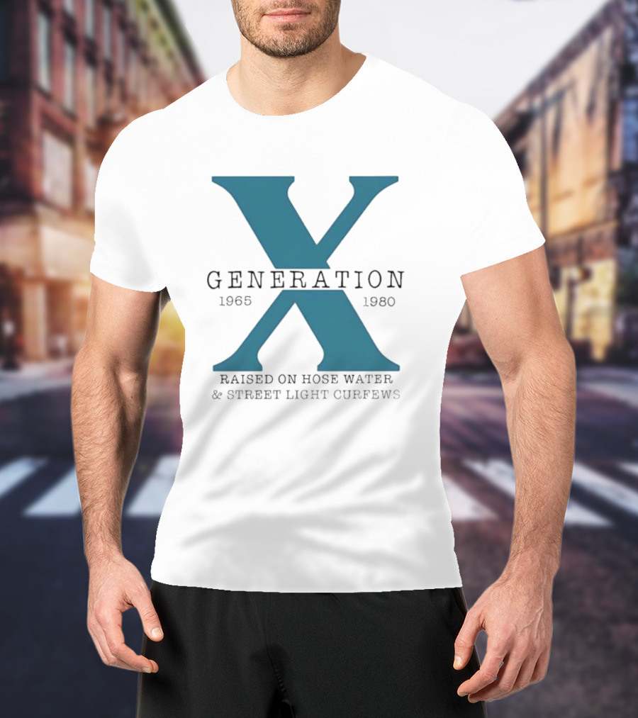 Generation X 1965 1980 Raised On Hose Water Street Light Curfews T-Shirt