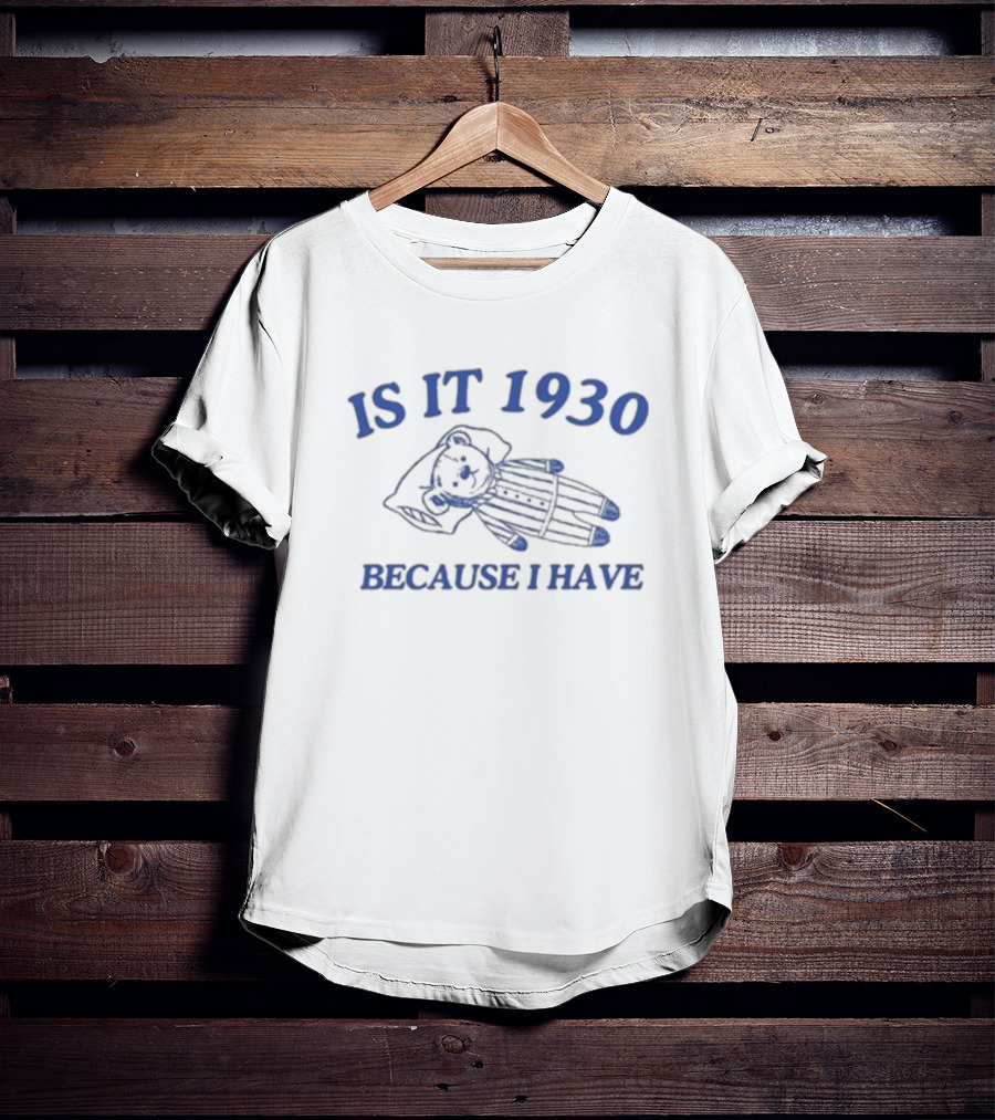 IS IT 1930 BECAUSE I HAVE GREAT DEPRESSION Bear In Pajamas T-Shirt