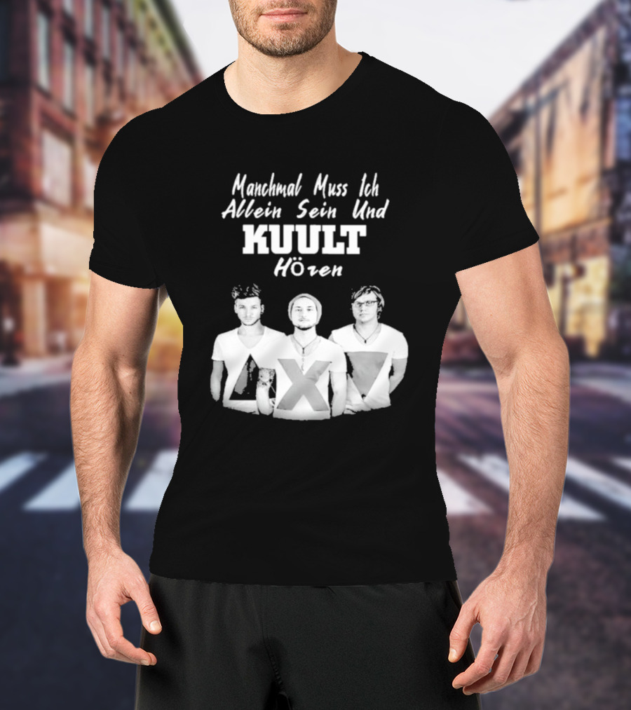 Manchmal Muss Ich Allein Sein Und Kuult Horen Kuult Band Members T-Shirt