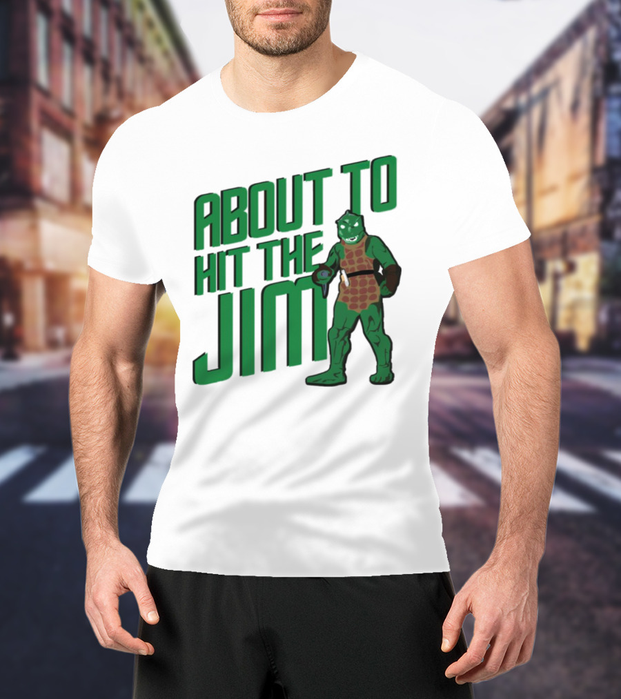 ABOUT TO HIT THE JIM LIZARD WARRIOR FITNESS PUN T-Shirt