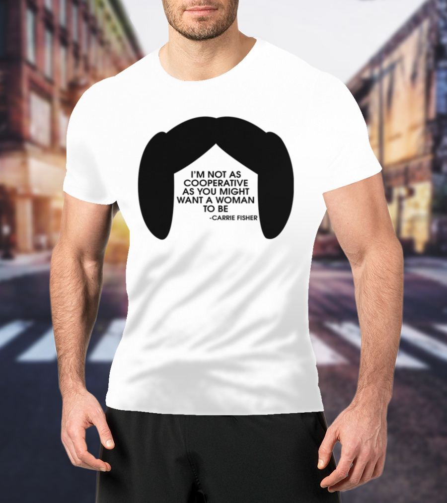 Carrie Fisher I'm Not As Cooperative As You Might Want A Woman To Be Iconic Hairstyle T-Shirt