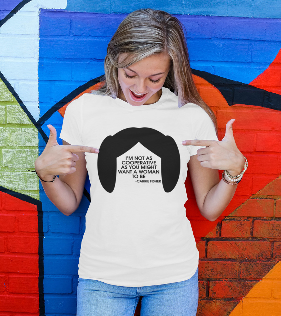 Carrie Fisher I'm Not As Cooperative As You Might Want A Woman To Be Iconic Hairstyle T-Shirt