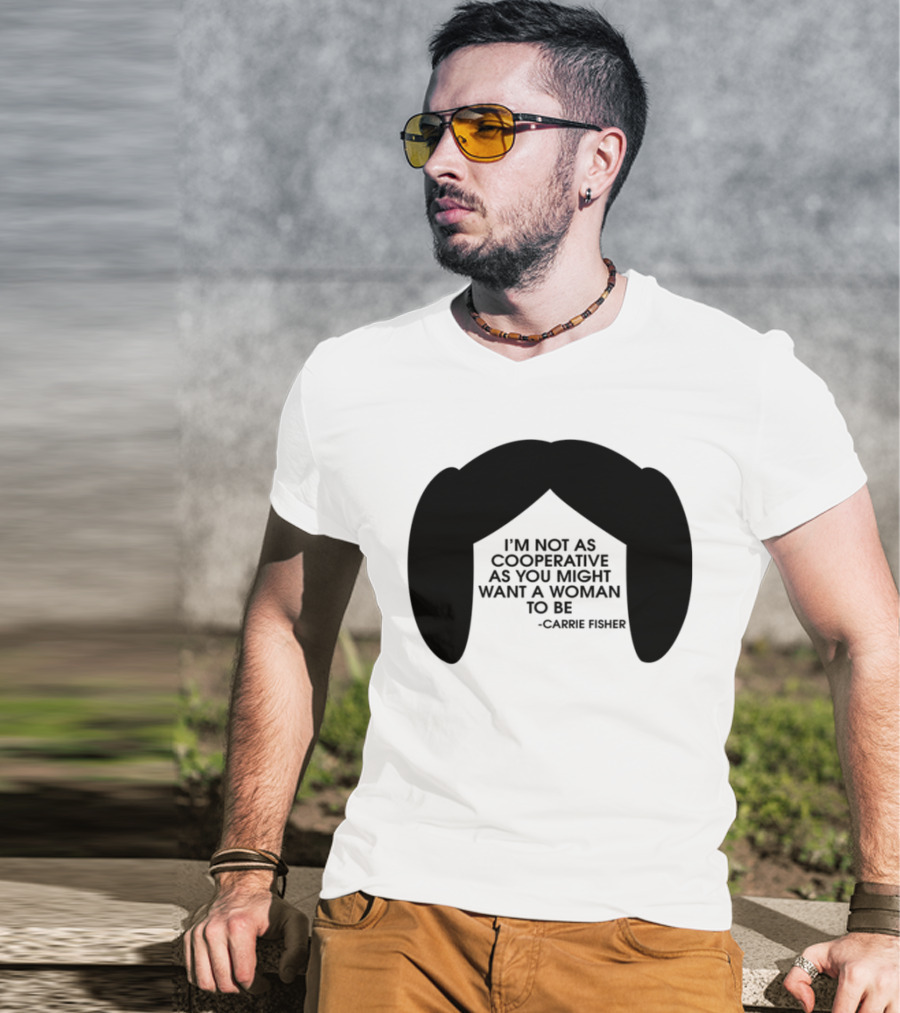 Carrie Fisher I'm Not As Cooperative As You Might Want A Woman To Be Iconic Hairstyle T-Shirt