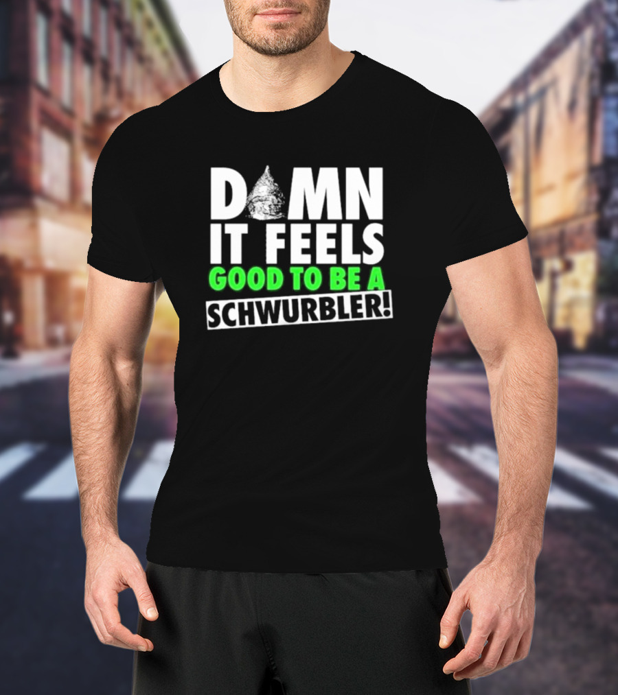 Damn It Feels Good To Be A Schwurbler Cone Hat Humor T-Shirt