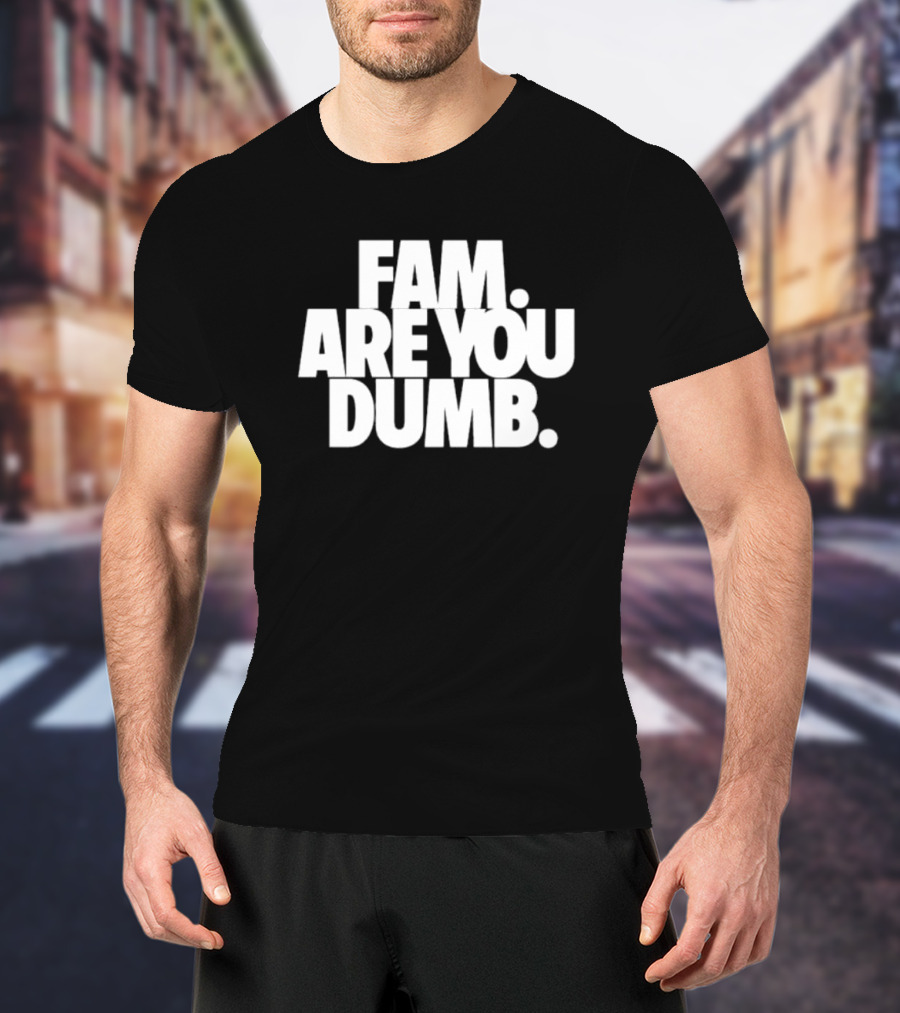 Fam Are You Dumb Text T-Shirt