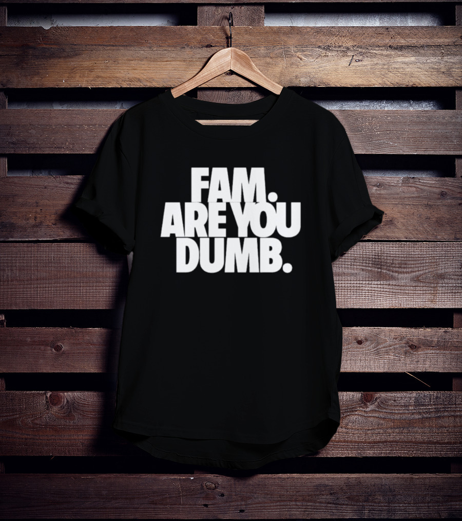 Fam Are You Dumb Text T-Shirt