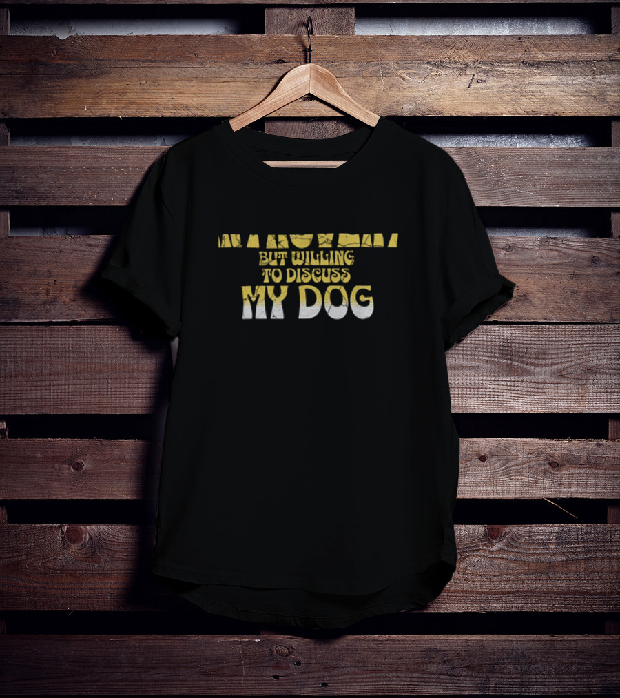 Funny Introvert But Willing To Discuss My Dog T-Shirt