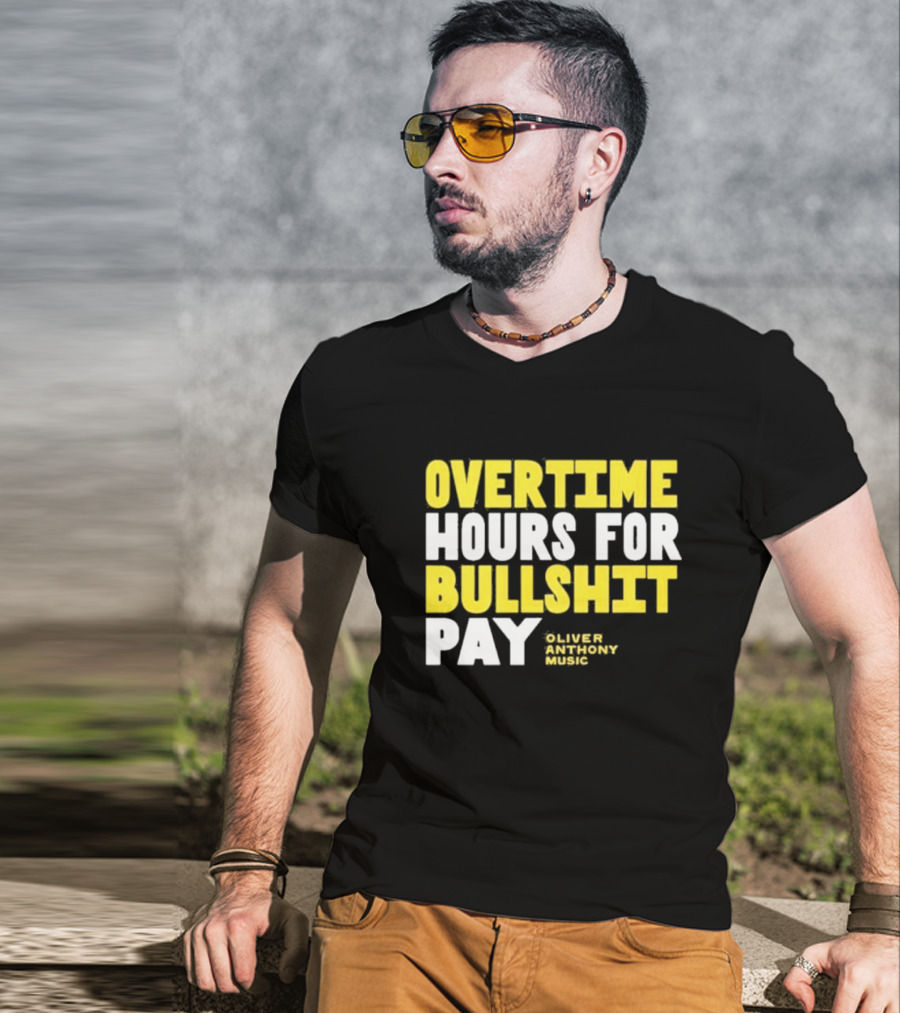 Overtime Hours For Bullshit Pay Oliver Anthony Music T-Shirt
