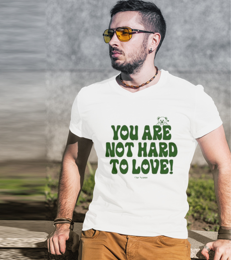 You Are Not Hard To Love Ourseasns Bear T-Shirt