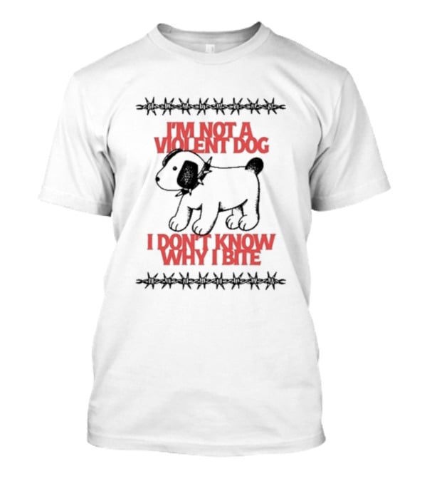 I'm Not A Violent Dog I Don't Know Why I Bite T-Shirt