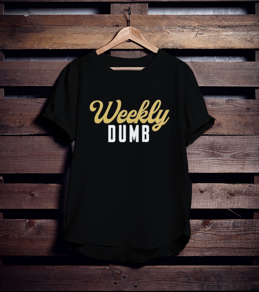 Weekly Dumb T-Shirt