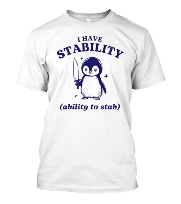 Penguin I Have Stability (Ability To Stab) T-Shirt