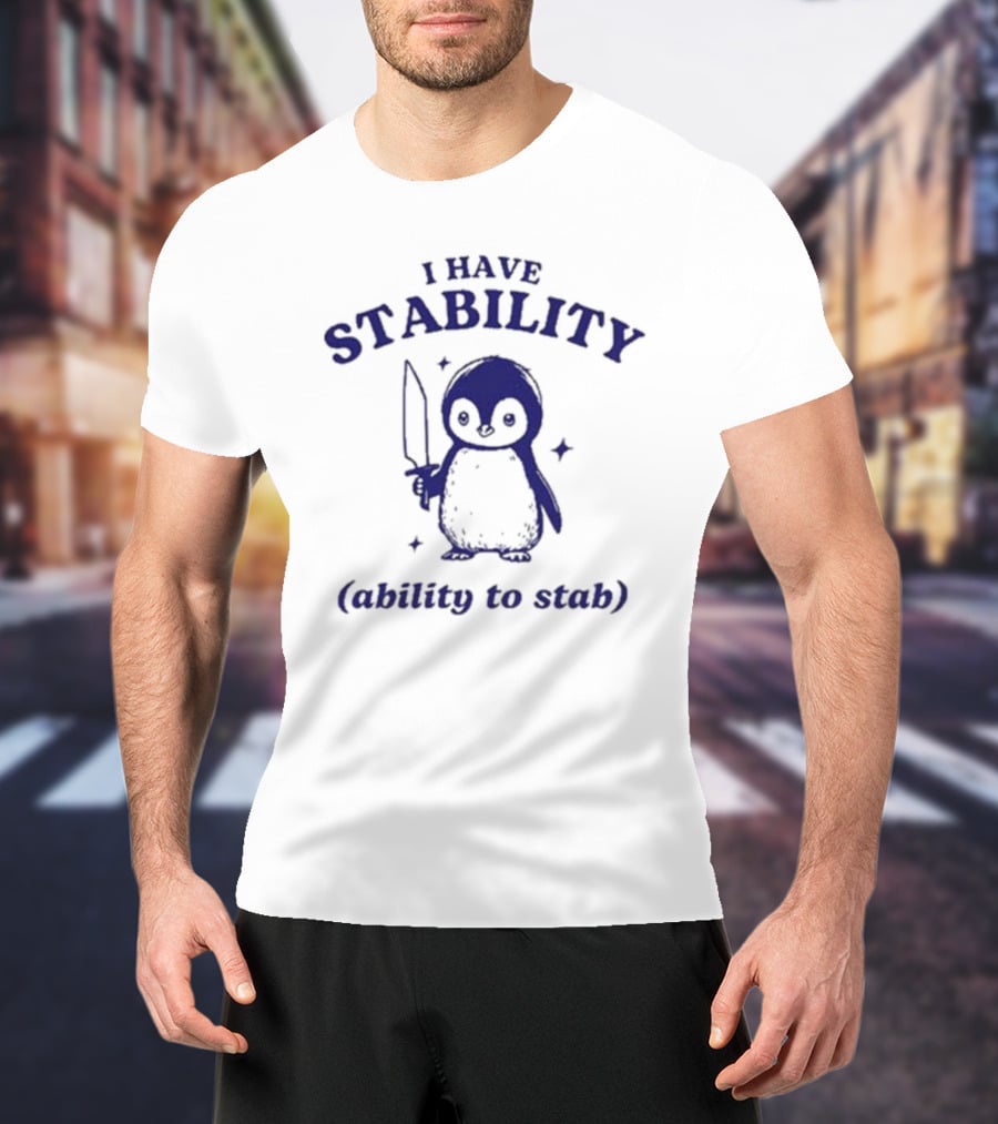 Penguin I Have Stability (Ability To Stab) T-Shirt