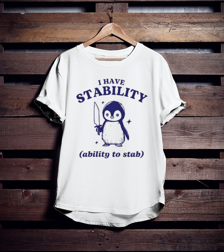 Penguin I Have Stability (Ability To Stab) T-Shirt