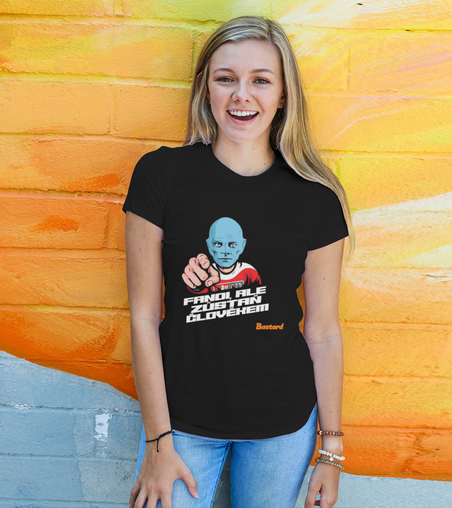 Fandi Ale Zůstaň Člověkem Bastard T-Shirt