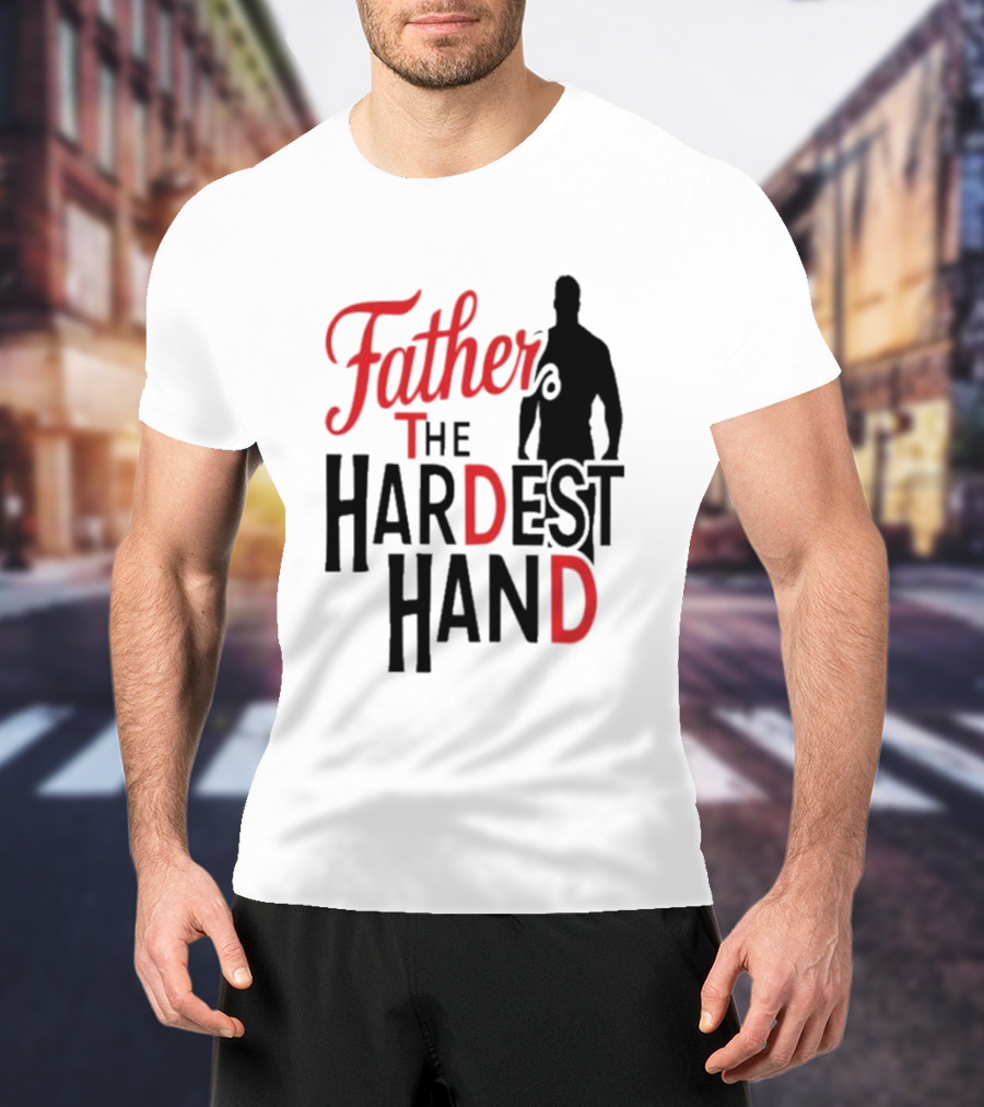 Father The Hardest Hand Father's Day T-Shirt
