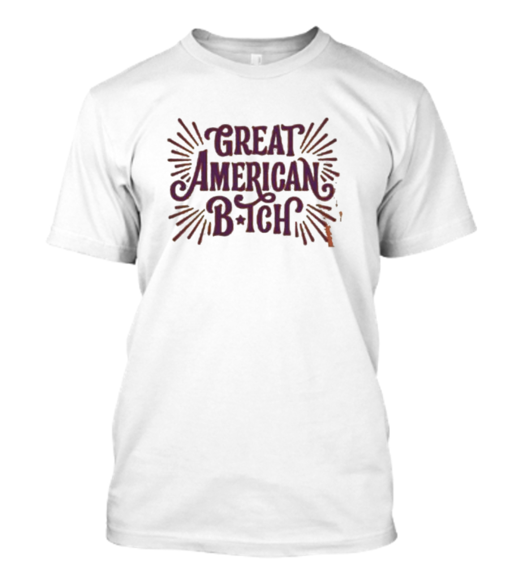 Great American B•tch T-Shirt