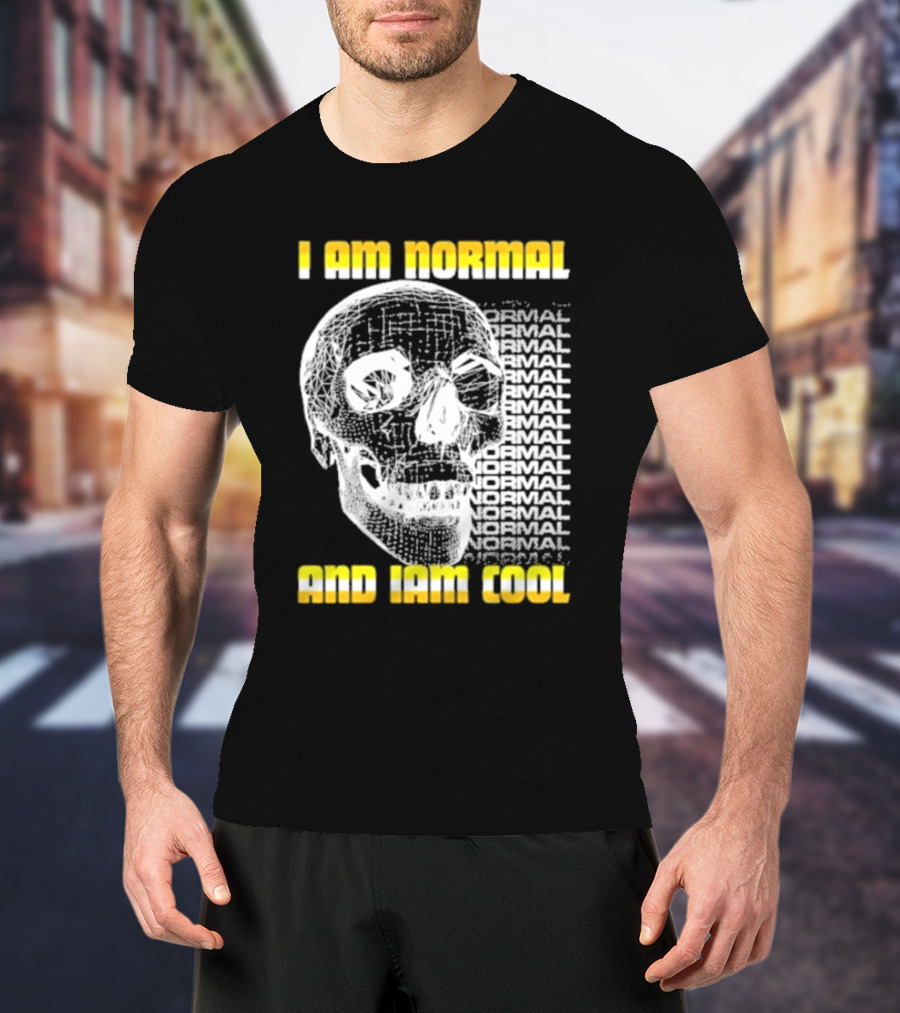 I Am Normal And I’m Cool Skull Graphic With Repeated Text T-Shirt
