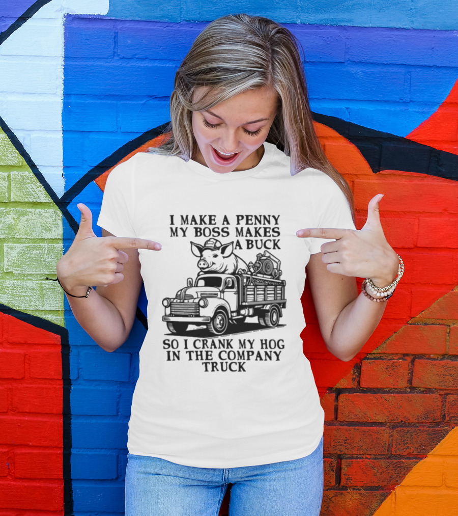 I Make A Penny My Boss Makes A Buck So I Crank My Hog In The Company Truck Pig On Vintage Truck T-Shirt