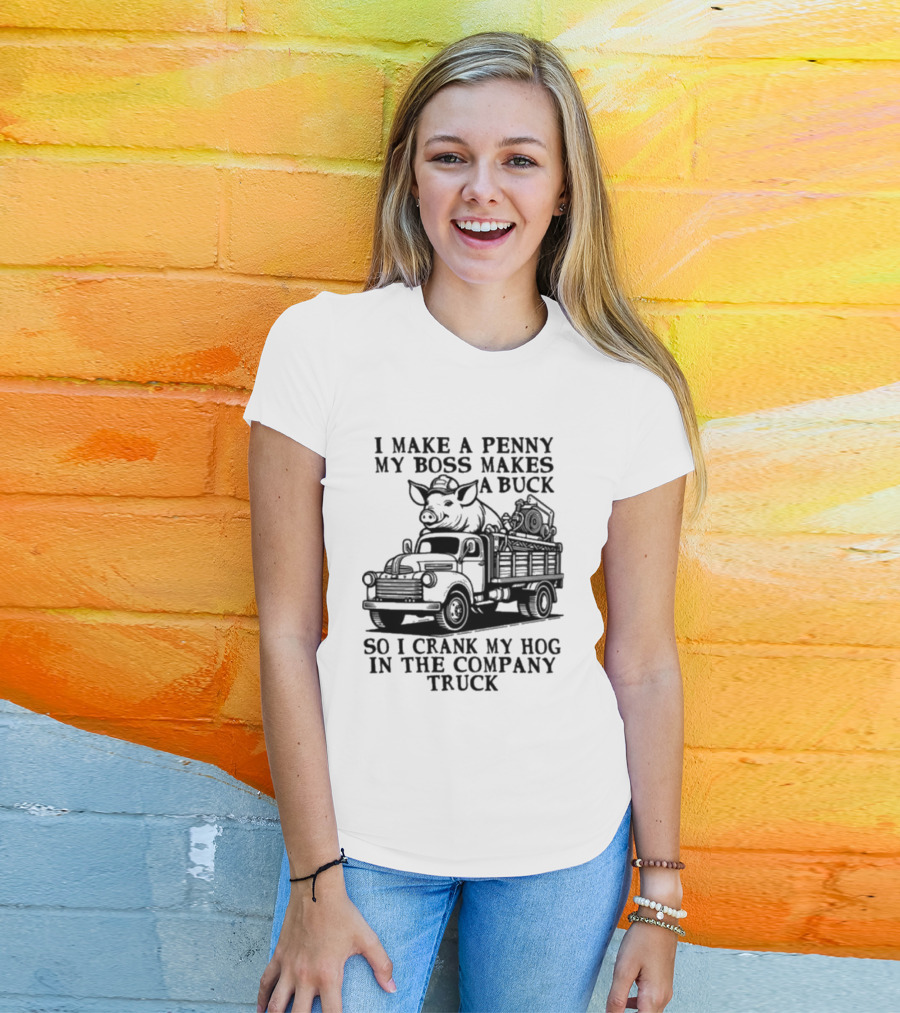 I Make A Penny My Boss Makes A Buck So I Crank My Hog In The Company Truck Pig On Vintage Truck T-Shirt