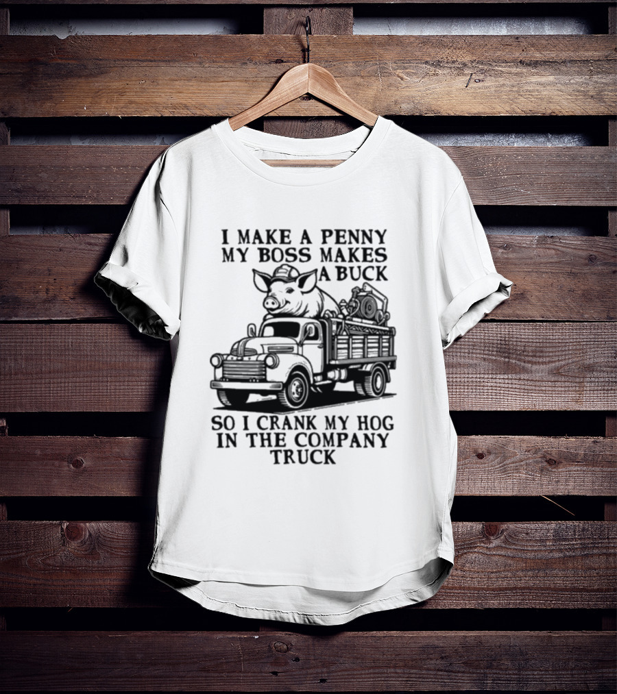 I Make A Penny My Boss Makes A Buck So I Crank My Hog In The Company Truck Pig On Vintage Truck T-Shirt