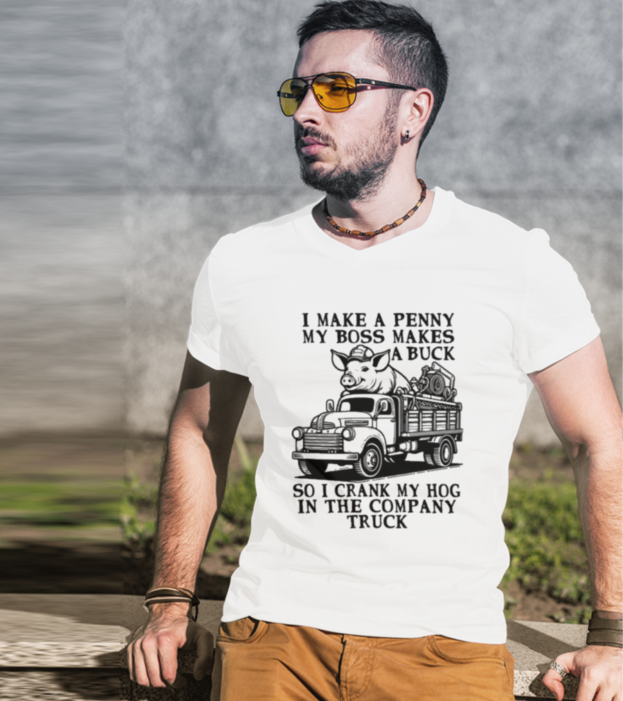 I Make A Penny My Boss Makes A Buck So I Crank My Hog In The Company Truck Pig On Vintage Truck T-Shirt